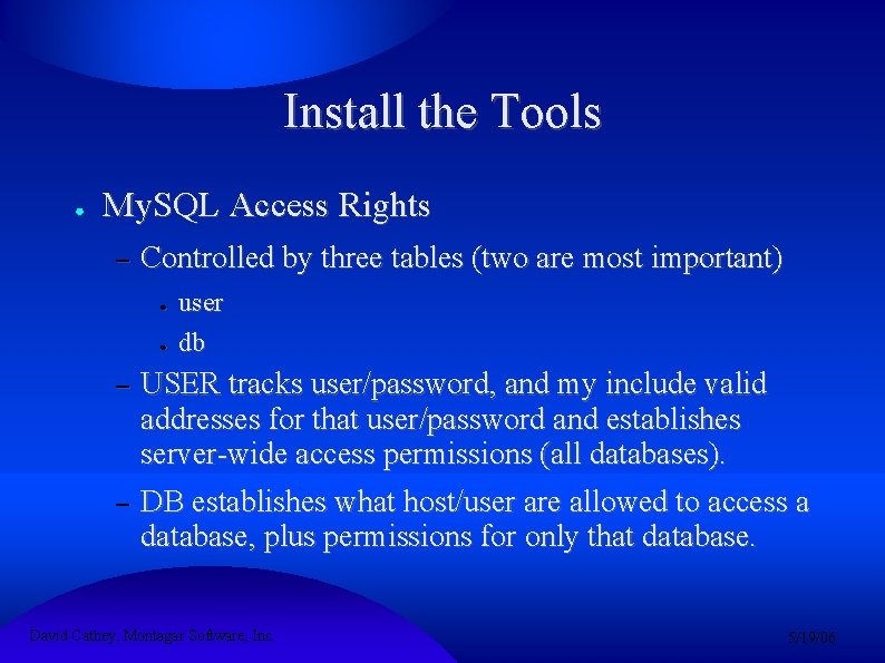 Install the Tools ● My. SQL Access Rights – Controlled by three tables (two