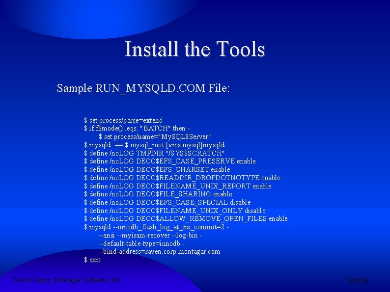 Install the Tools Sample RUN_MYSQLD. COM File: $ set process/parse=extend $ if f$mode(). eqs.