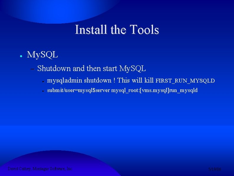 Install the Tools ● My. SQL – Shutdown and then start My. SQL ●