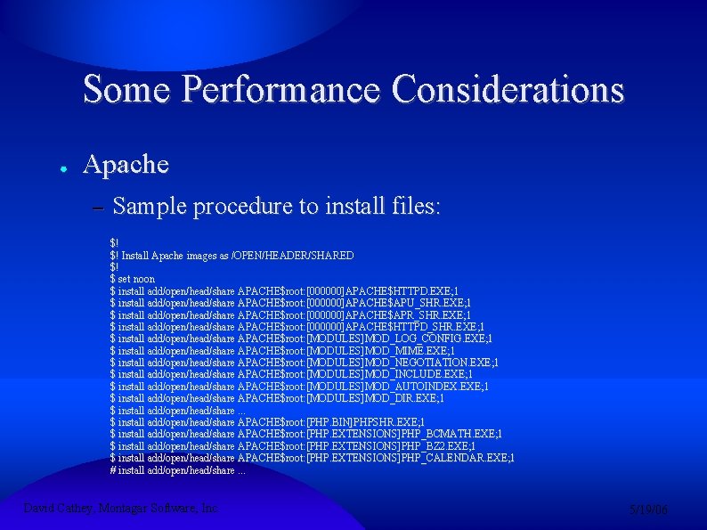 Some Performance Considerations ● Apache – Sample procedure to install files: $! $! Install