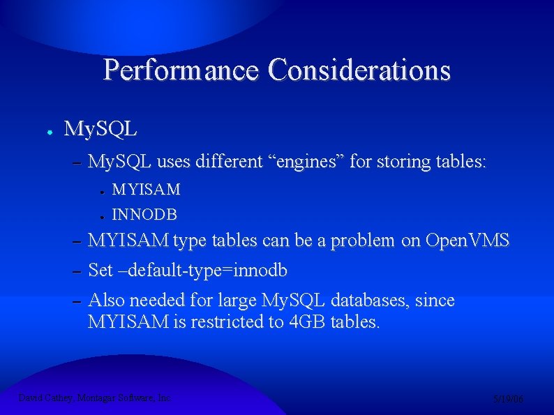 Performance Considerations ● My. SQL – My. SQL uses different “engines” for storing tables: