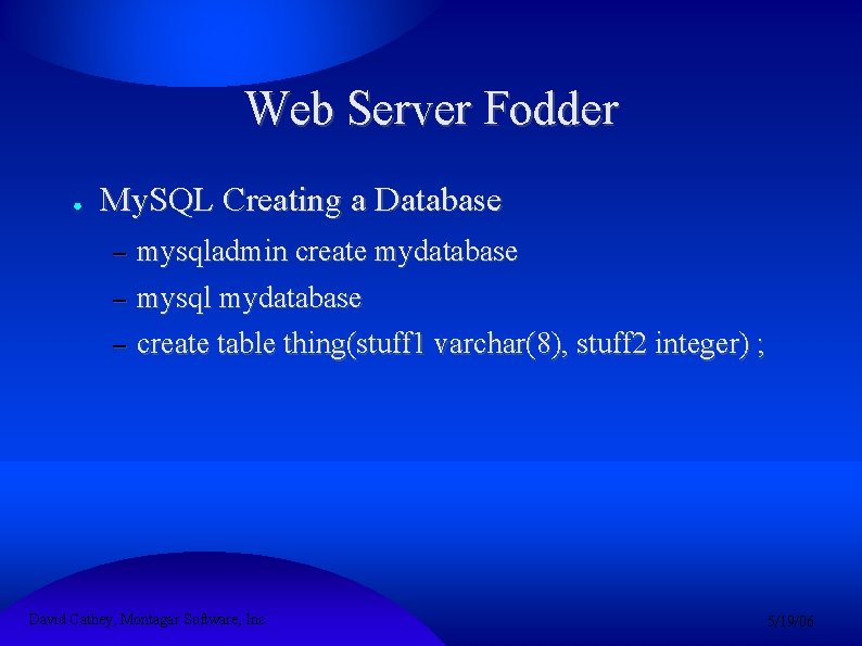 Web Server Fodder ● My. SQL Creating a Database – mysqladmin create mydatabase mysql