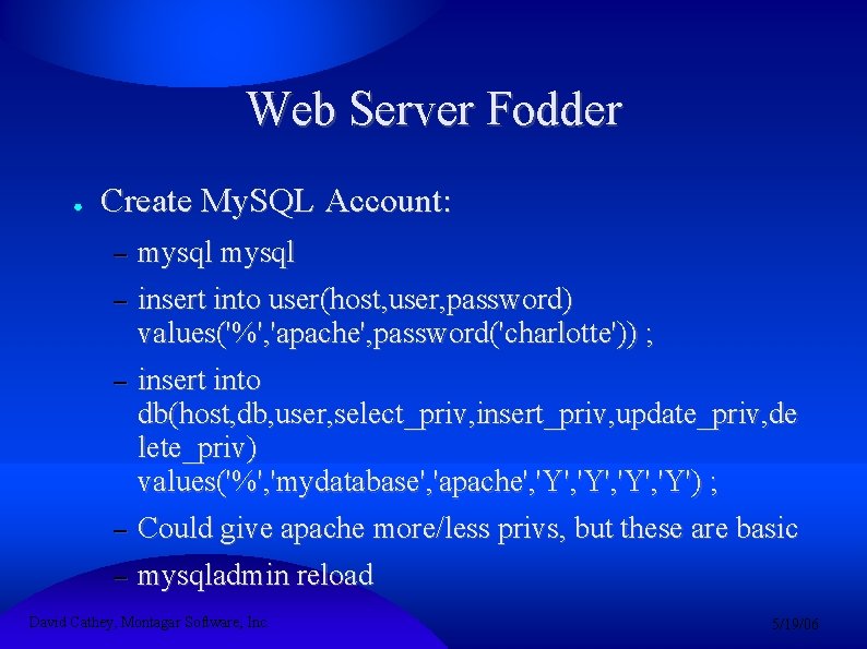Web Server Fodder ● Create My. SQL Account: – mysql insert into user(host, user,