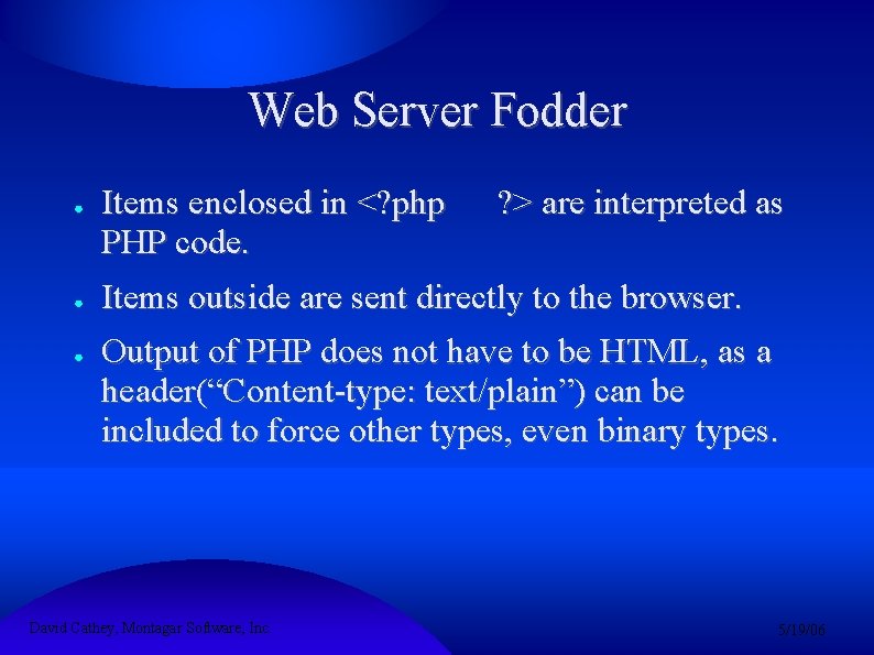 Web Server Fodder ● ● ● Items enclosed in <? php PHP code. ?