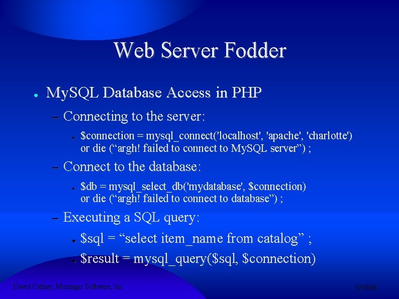 Web Server Fodder ● My. SQL Database Access in PHP – Connecting to the