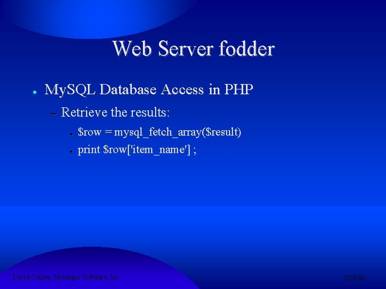 Web Server fodder ● My. SQL Database Access in PHP – Retrieve the results: