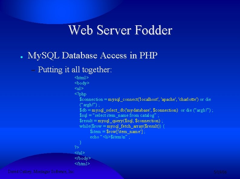 Web Server Fodder ● My. SQL Database Access in PHP – Putting it all