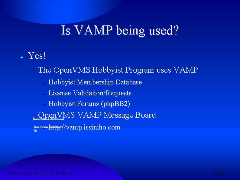 Is VAMP being used? ● Yes! – The Open. VMS Hobbyist Program uses VAMP