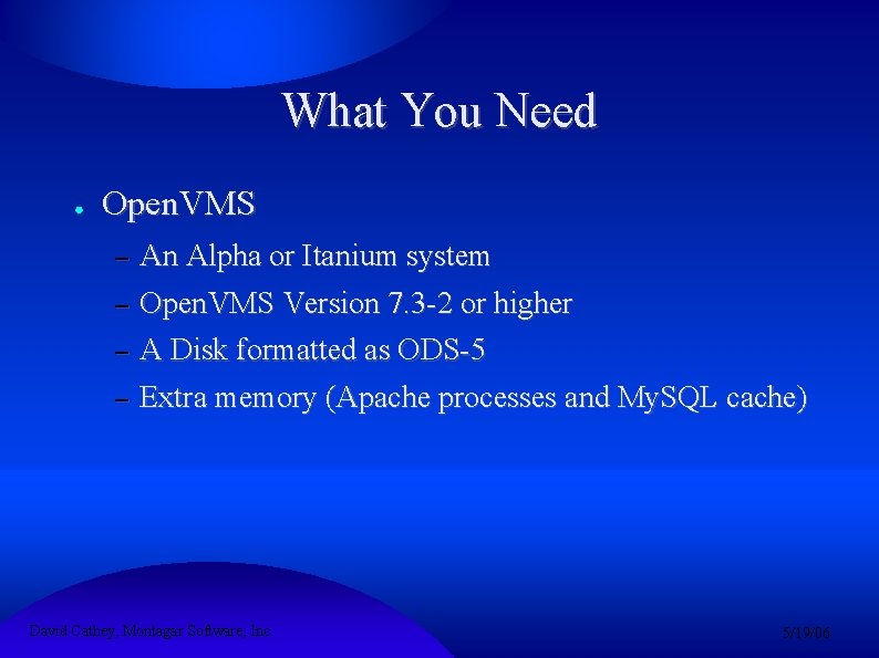 What You Need ● Open. VMS – – An Alpha or Itanium system Open.