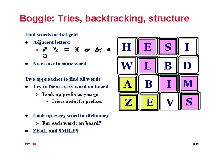 Boggle: Tries, backtracking, structure Find words on 4 x 4 grid l Adjacent letters: