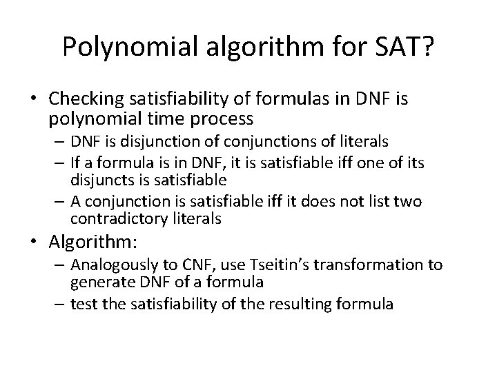 Polynomial algorithm for SAT? • Checking satisfiability of formulas in DNF is polynomial time