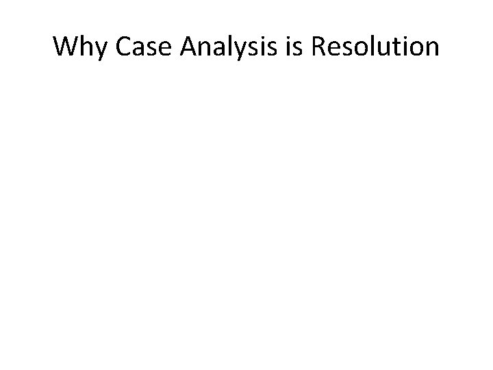 Why Case Analysis is Resolution 