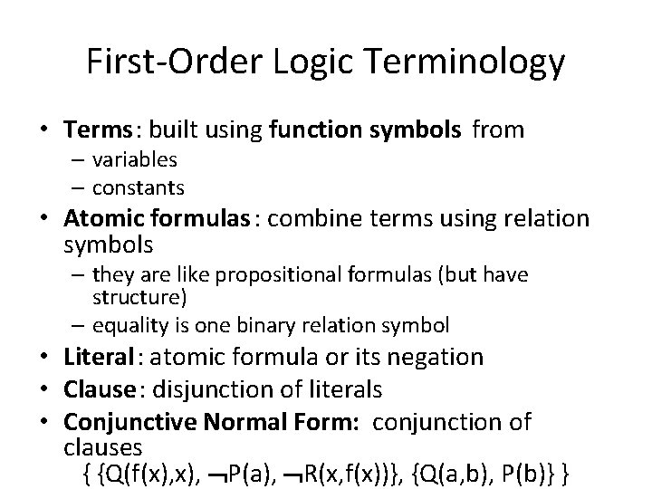 First-Order Logic Terminology • Terms: built using function symbols from – variables – constants