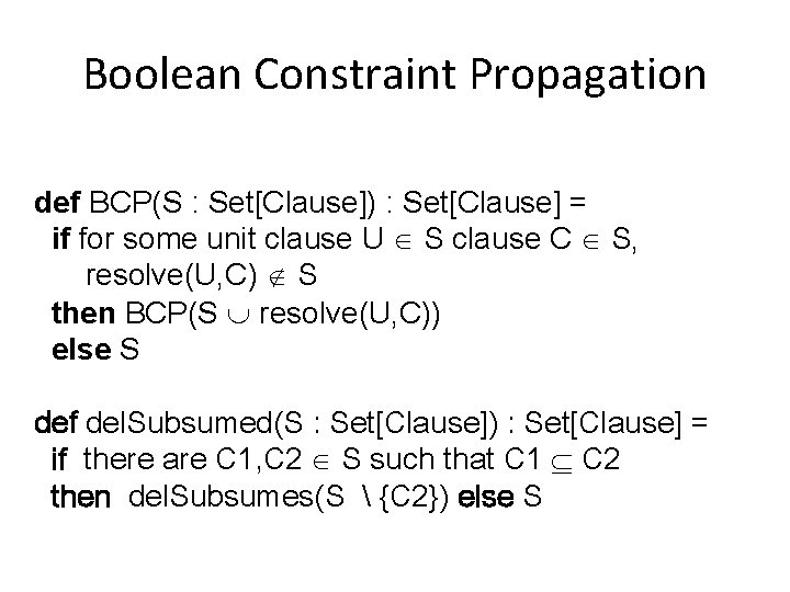 Boolean Constraint Propagation def BCP(S : Set[Clause]) : Set[Clause] = if for some unit