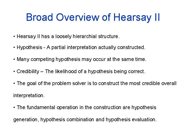 Broad Overview of Hearsay II • Hearsay II has a loosely hierarchial structure. •