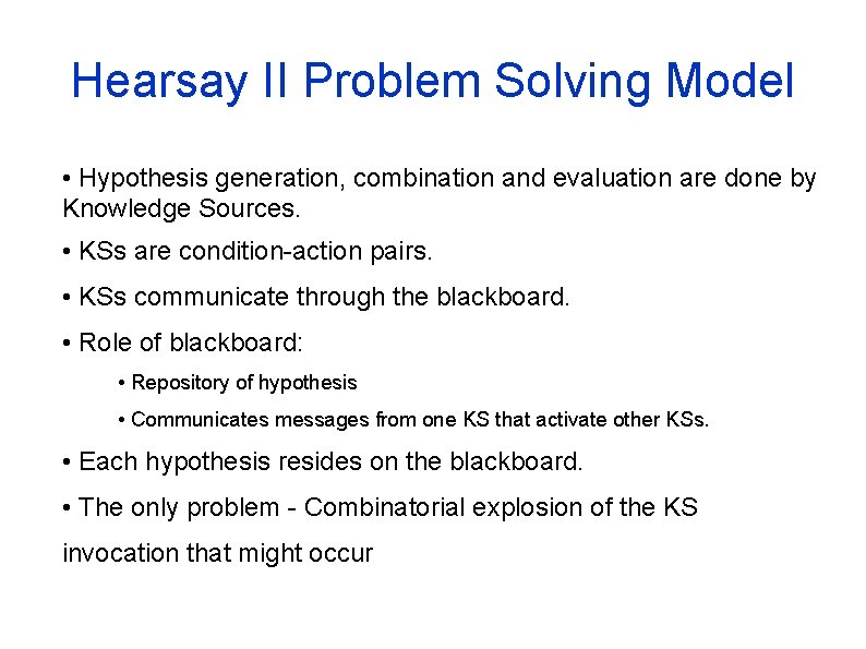 Hearsay II Problem Solving Model • Hypothesis generation, combination and evaluation are done by