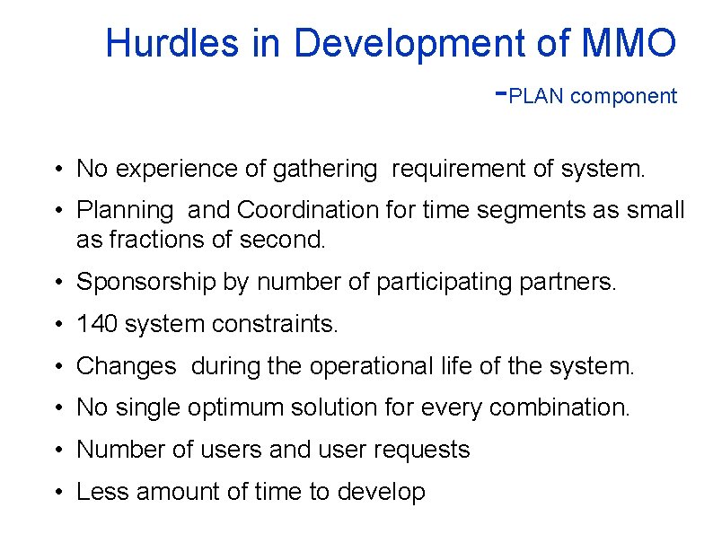 Hurdles in Development of MMO -PLAN component • No experience of gathering requirement of