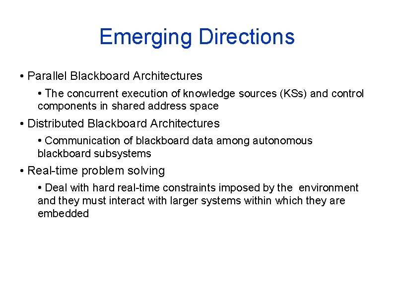 Emerging Directions • Parallel Blackboard Architectures • The concurrent execution of knowledge sources (KSs)