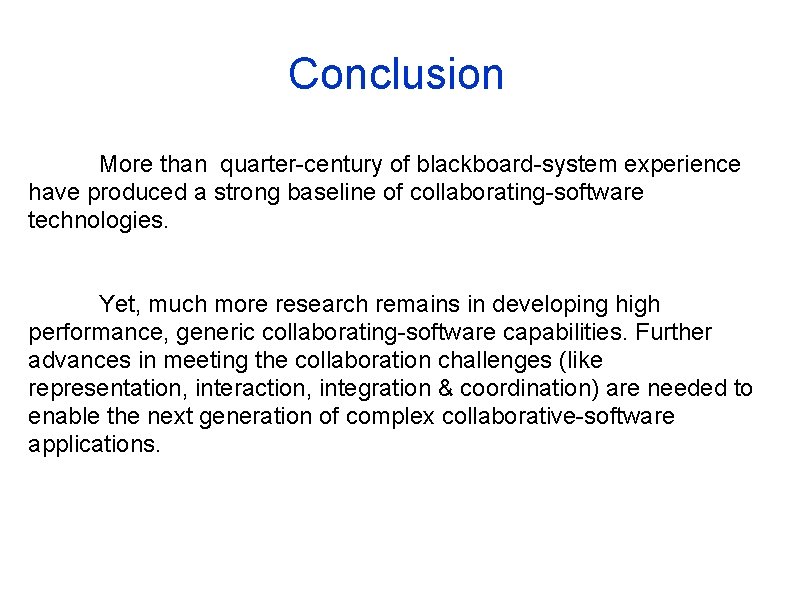 Conclusion More than quarter-century of blackboard-system experience have produced a strong baseline of collaborating-software