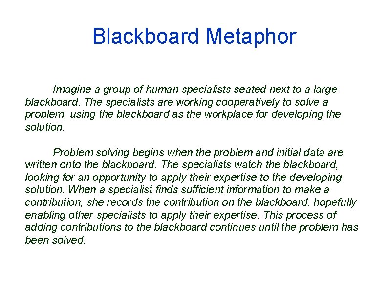 Blackboard Metaphor Imagine a group of human specialists seated next to a large blackboard.