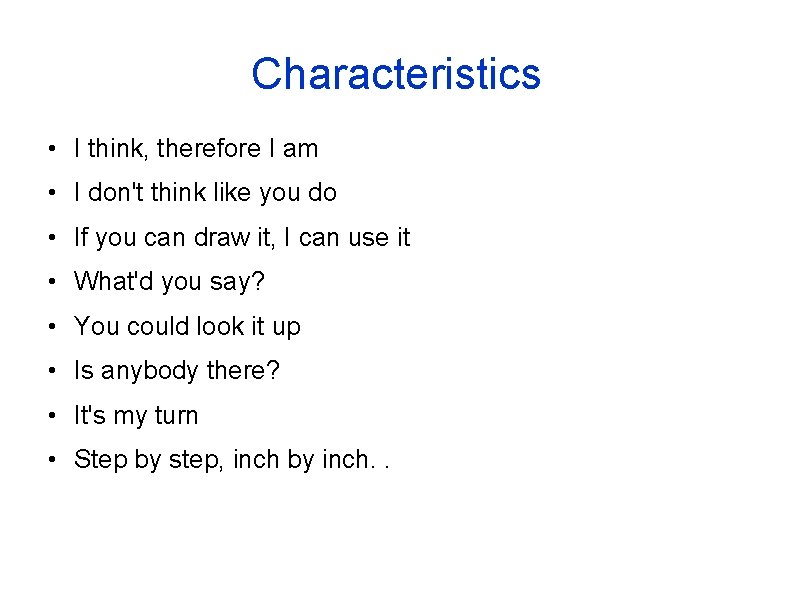 Characteristics • I think, therefore I am • I don't think like you do