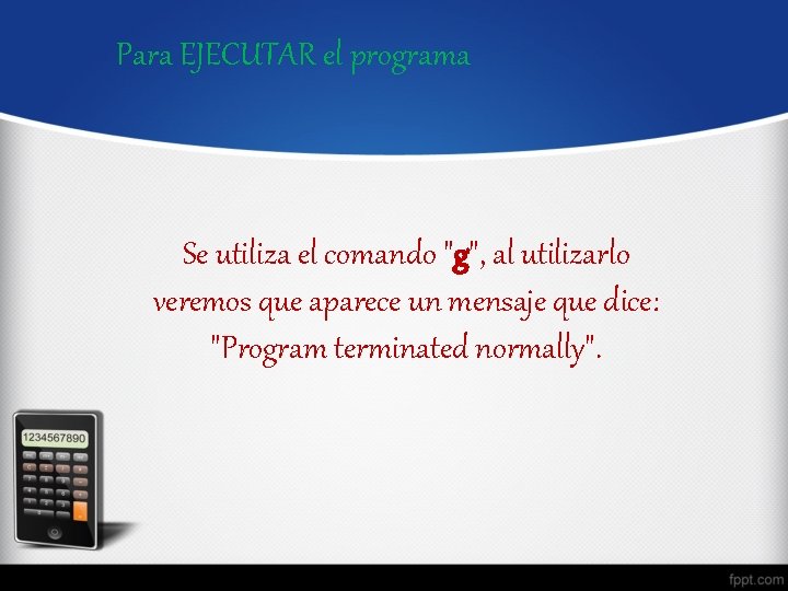 Para EJECUTAR el programa Se utiliza el comando "g", al utilizarlo veremos que aparece