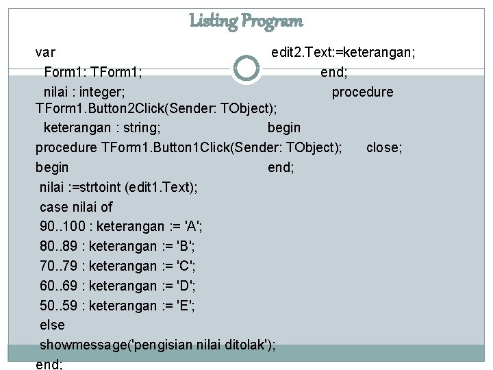 Listing Program var edit 2. Text: =keterangan; Form 1: TForm 1; end; nilai :