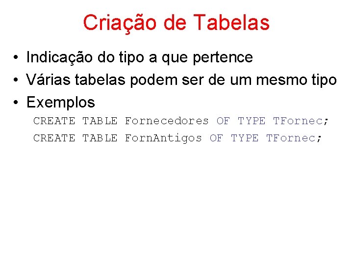 Criação de Tabelas • Indicação do tipo a que pertence • Várias tabelas podem