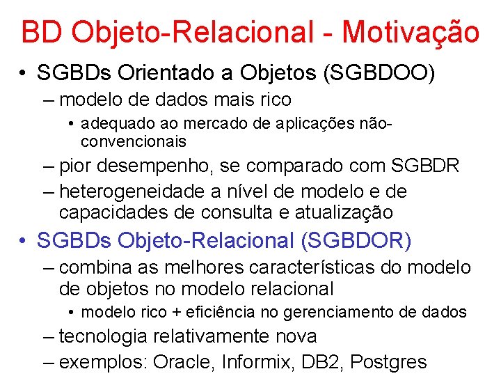 BD Objeto-Relacional - Motivação • SGBDs Orientado a Objetos (SGBDOO) – modelo de dados