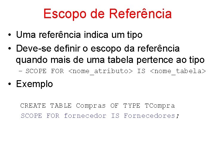 Escopo de Referência • Uma referência indica um tipo • Deve-se definir o escopo