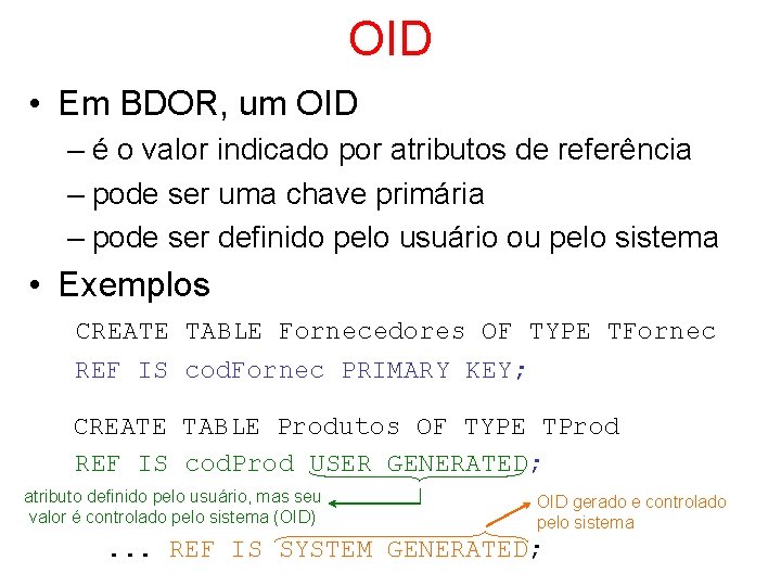 OID • Em BDOR, um OID – é o valor indicado por atributos de