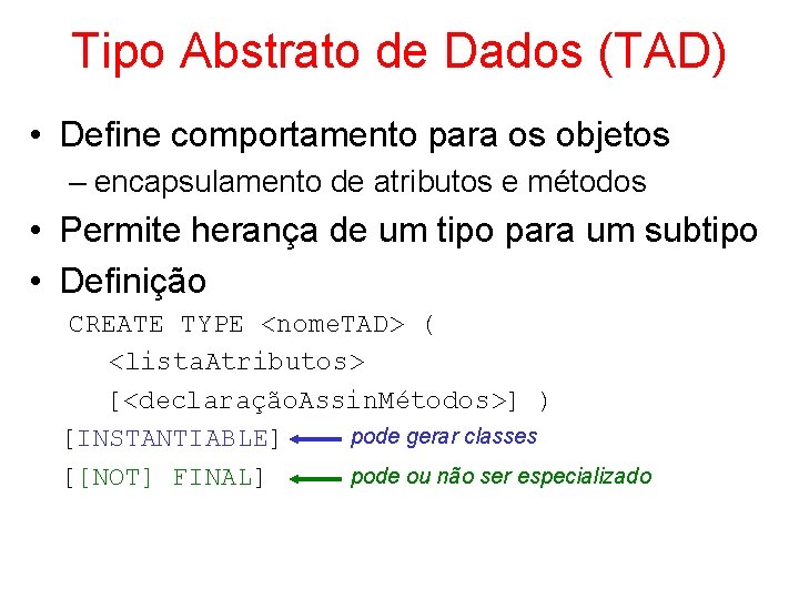 Tipo Abstrato de Dados (TAD) • Define comportamento para os objetos – encapsulamento de