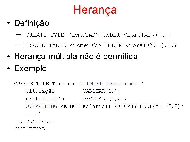 Herança • Definição – – CREATE TYPE <nome. TAD> UNDER <nome. TAD>(. . .