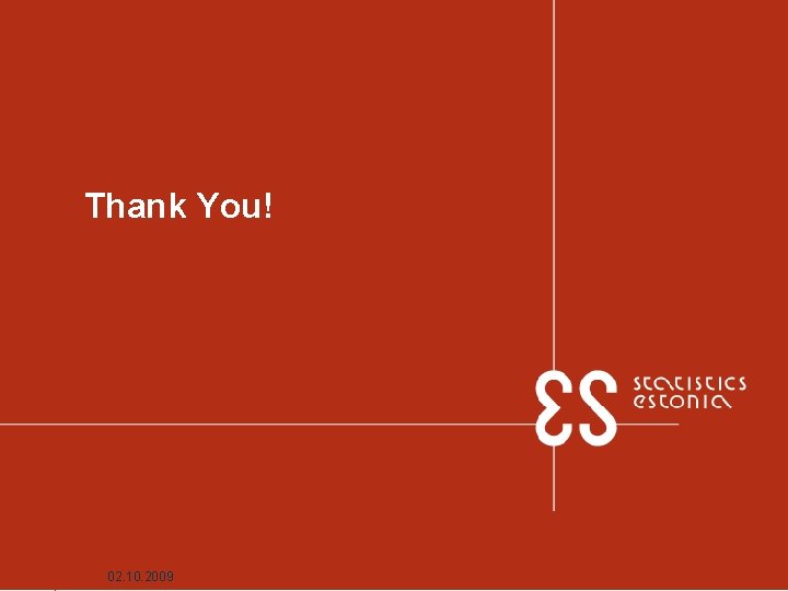 Thank You! 02. 10. 2009 Diana. m. piirsalu@stat. ee 