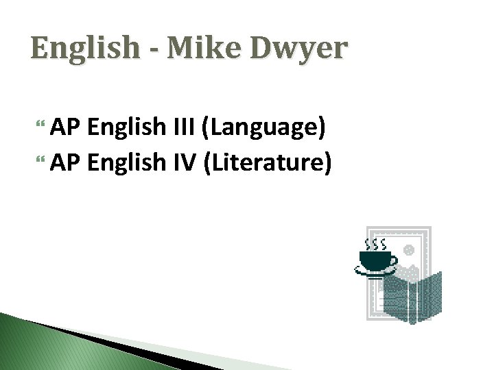 English - Mike Dwyer AP English III (Language) AP English IV (Literature) 
