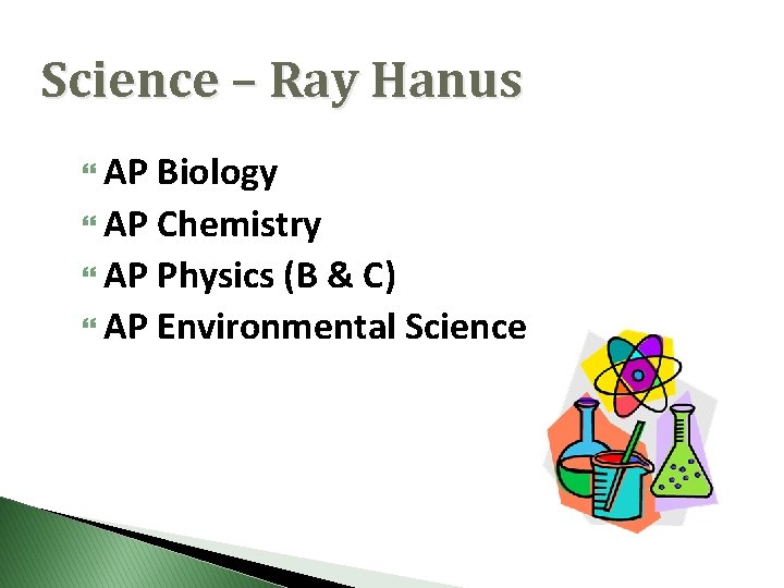 Science – Ray Hanus AP Biology AP Chemistry AP Physics (B & C) AP