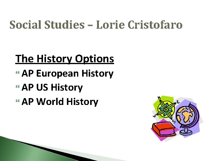 Social Studies – Lorie Cristofaro The History Options AP European History AP US History
