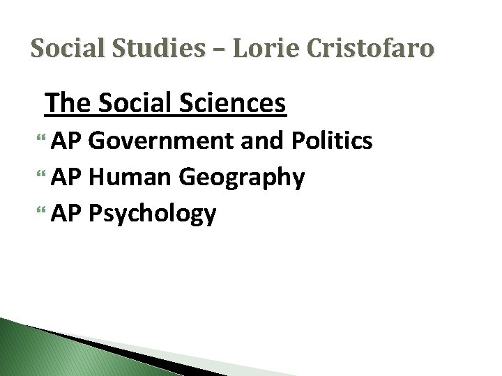Social Studies – Lorie Cristofaro The Social Sciences AP Government and Politics AP Human