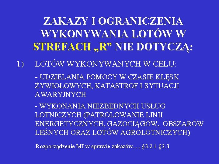 ZAKAZY I OGRANICZENIA WYKONYWANIA LOTÓW W STREFACH „R” NIE DOTYCZĄ: 1) LOTÓW WYKONYWANYCH W