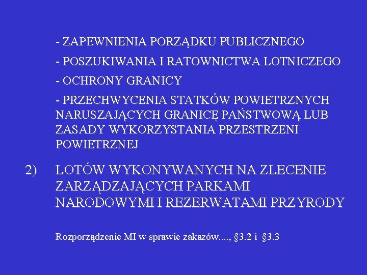 - ZAPEWNIENIA PORZĄDKU PUBLICZNEGO - POSZUKIWANIA I RATOWNICTWA LOTNICZEGO - OCHRONY GRANICY - PRZECHWYCENIA