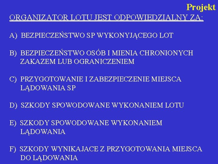 Projekt ORGANIZATOR LOTU JEST ODPOWIEDZIALNY ZA: A) BEZPIECZEŃSTWO SP WYKONYJĄCEGO LOT B) BEZPIECZEŃSTWO OSÓB