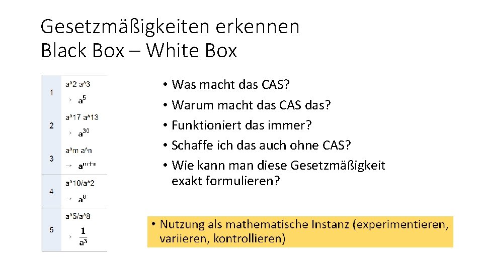 Gesetzmäßigkeiten erkennen Black Box – White Box • Was macht das CAS? • Warum