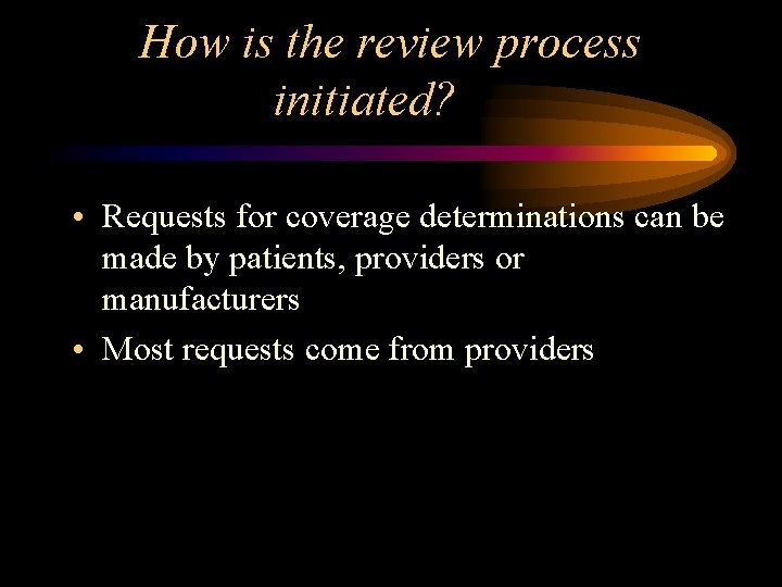 How is the review process initiated? • Requests for coverage determinations can be made