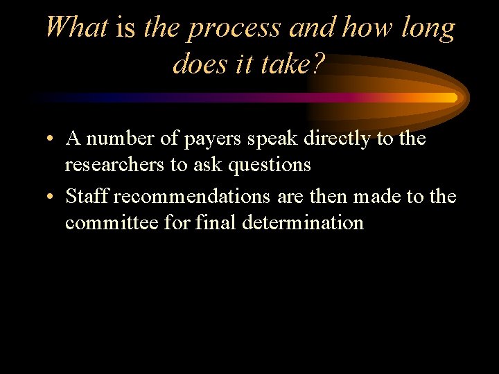 What is the process and how long does it take? • A number of