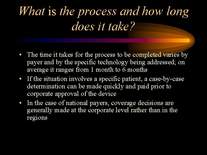 What is the process and how long does it take? • The time it
