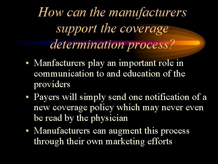How can the manufacturers support the coverage determination process? • Manfacturers play an important