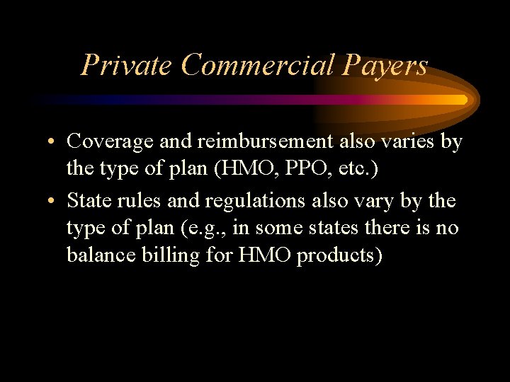 Private Commercial Payers • Coverage and reimbursement also varies by the type of plan