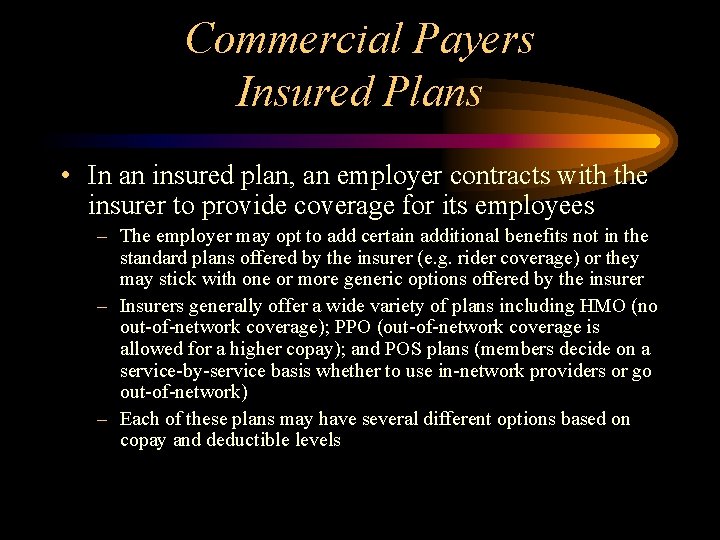 Commercial Payers Insured Plans • In an insured plan, an employer contracts with the