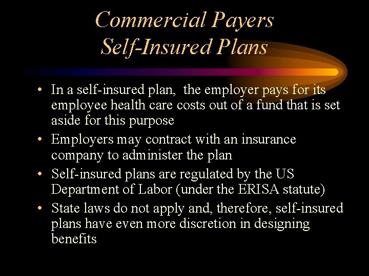 Commercial Payers Self-Insured Plans • In a self-insured plan, the employer pays for its