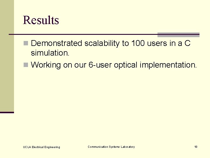 Results n Demonstrated scalability to 100 users in a C simulation. n Working on